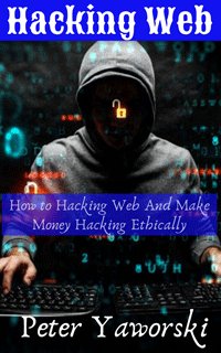 هک کردن وب: چگونه وب را هک کرده و پول بسازیم (پیتر یاورسکی)